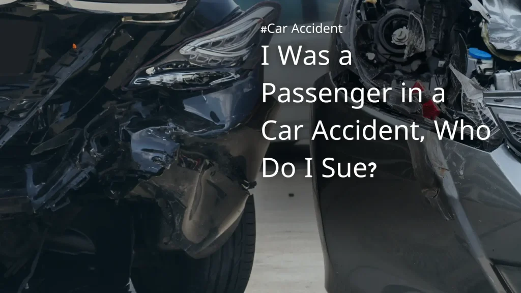 I was a passenger in a car accident, who do i sue_ image