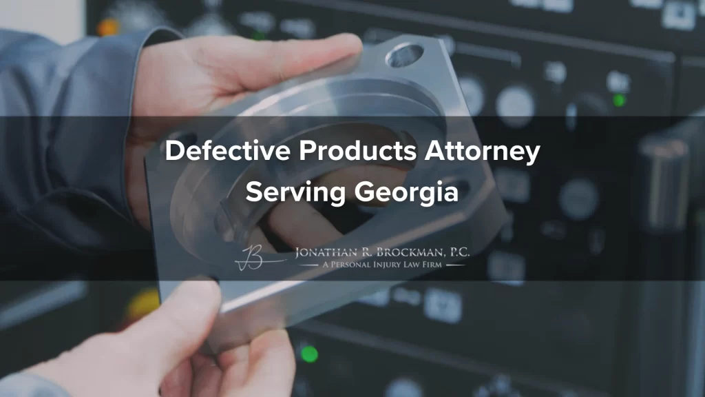 Defective products attorney serving georgia