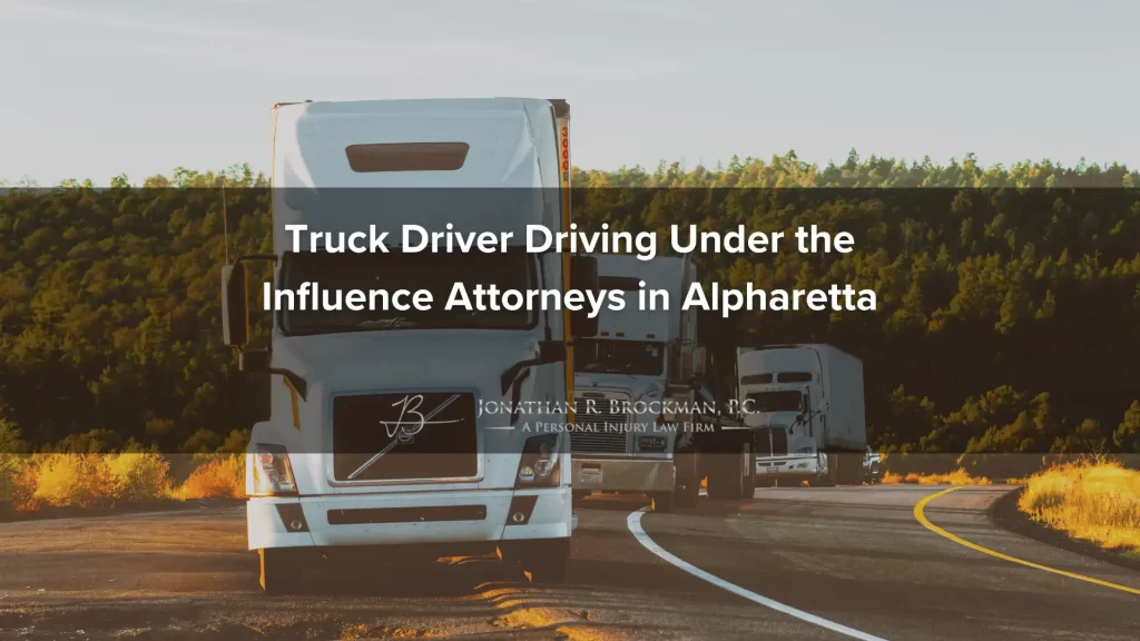 Truck driver driving under the influence attorneys in alpharetta